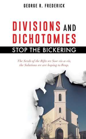 Divisions and Dichotomies - Stop the Bickering de George R. Frederick