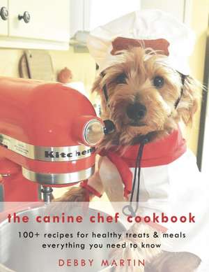 The Canine Chef Cookbook de Debby Martin