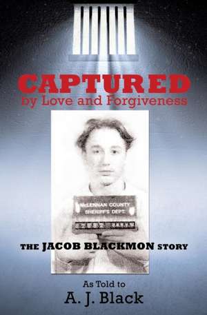 Captured by Love and Forgiveness de A. J. Black