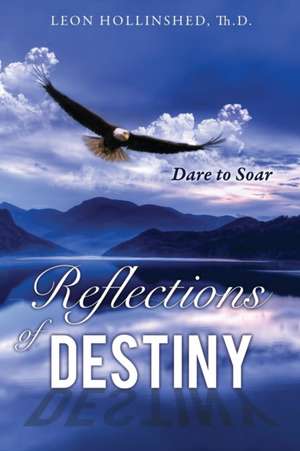 Reflections of Destiny de Leon Th D. Hollinshed