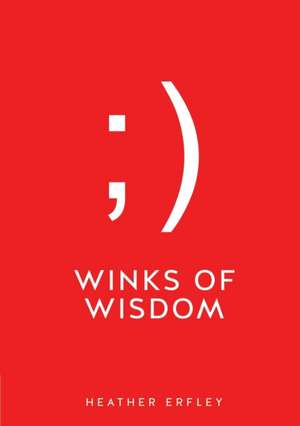 Winks of Wisdom de Heather Erfley