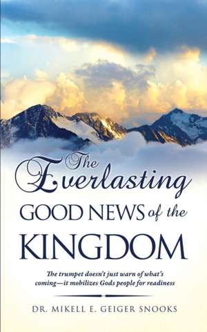 The Everlasting Gospel of the Kingdom de Dr Mikell E. Geiger Snooks