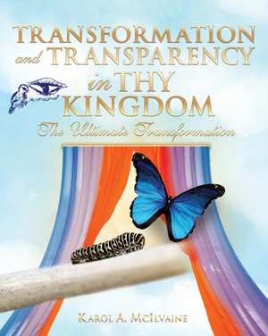 Transformation and Transparency in Thy Kingdom de Karol a. McIlvaine