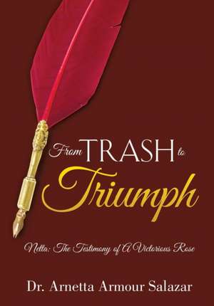 From Trash To Triumph de Arnetta Armour Salazar