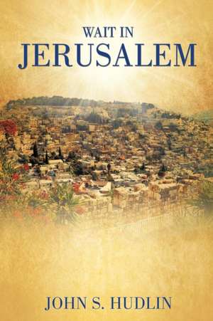 Wait in Jerusalem de John S. Hudlin