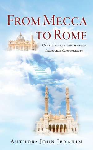 From Mecca to Rome de John Ibrahim