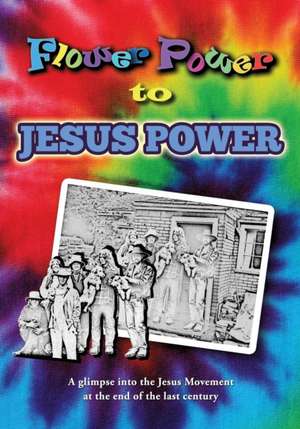 Flower Power to Jesus Power de Dan Korolyshyn