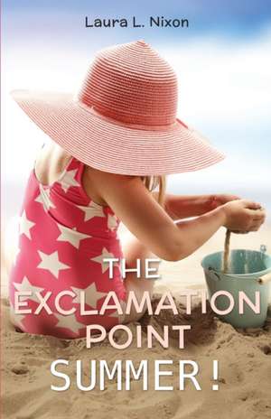 The Exclamation Point Summer! de Laura L Nixon