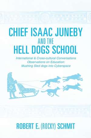 Chief Isaac Juneby and the Hell Dogs School de Robert E. (Rocky) Schmit