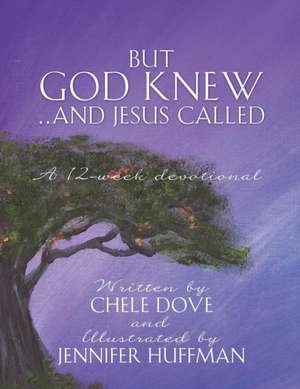 But God Knew...and Jesus Called de Chele Dove