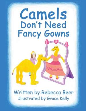 Camels Don't Need Fancy Gowns de Rebecca Beer