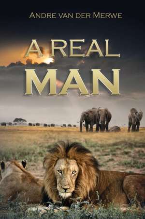 A Real Man de Andre Van Der Merwe