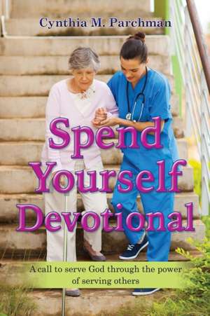 Spend Yourself Devotional de Cynthia M. Parchman