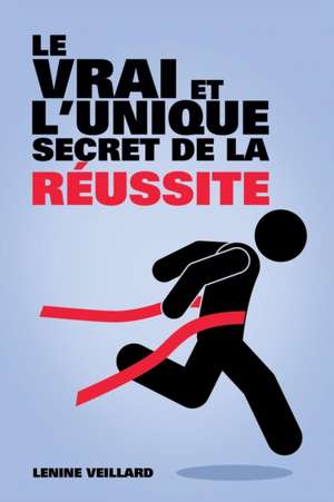 Le Vrai Et L'Unique Secret de La Reussite de Lenine Veillard