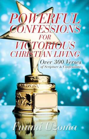 Powerful Confessions for Victorious Christian Living de Funmi Uzoma