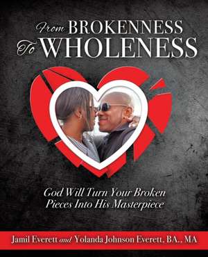 From Brokenness to Wholeness de Jamil Everett