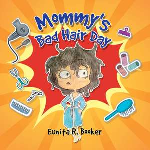 Mommy's Bad Hair Day de Eunita R. Booker