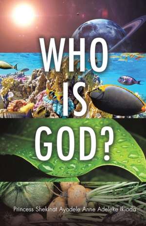 Who Is God? de Princess Shekinat Ayodele Anne a. Ikioda