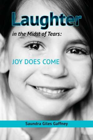 Laughter in the Midst of Tears de Saundra Giles Gaffney