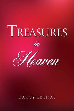 Treasures in Heaven de Darcy Ebenal