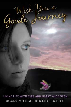 Wish You a Goode Journey de Marcy Heath Robitaille