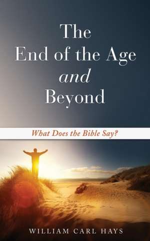 The End of the Age and Beyond de William Carl Hays