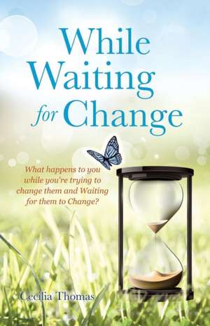 While Waiting for Change de Cecilia Thomas