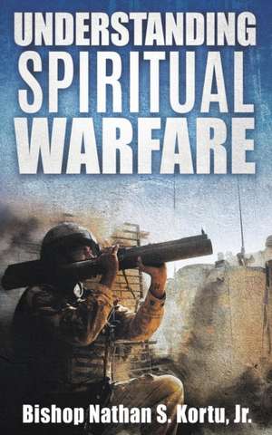 Understanding Spiritual Warfare de Jr. Bishop Nathan S. Kortu