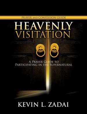 Heavenly Visitation Prayer and Confession Guide de Kevin L. Zadai