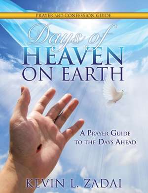 Days of Heaven on Earth Prayer and Confession Guide de Kevin L. Zadai