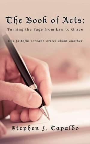 The Book of Acts: Turning the Page from Law to Grace de Stephen J. Capaldo