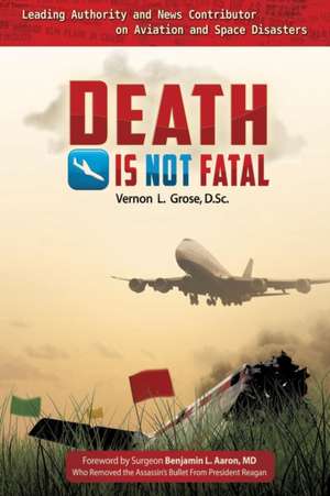 DEATH Is Not FATAL de Vernon L. Grose Dsc