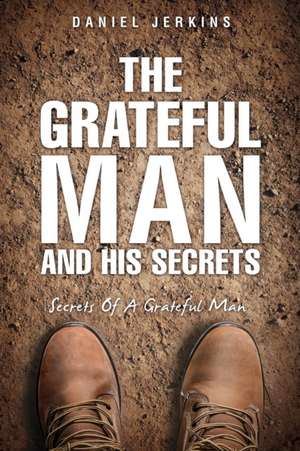 The Grateful Man and His Secrets de Daniel Jerkins