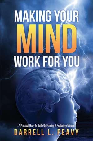 Making Your Mind Work for You de Darrell L. Peavy