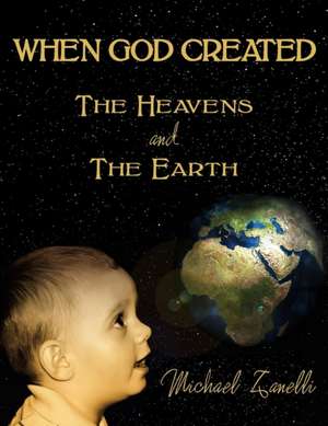 WHEN GOD CREATED THE HEAVENS and THE EARTH de Michael Zanelli