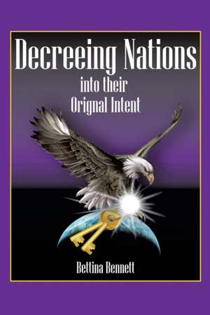 Decreeing Nations Into Their Original Intent de Bettina Bennett