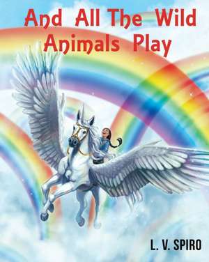 And All the Wild Animals Play de L. V. Spiro