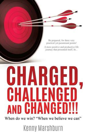 Charged, Challenged and Changed!!! de Kenny Marshburn