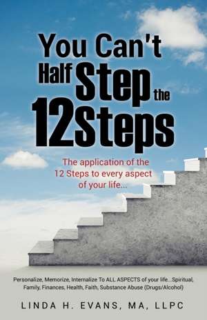 You Can't Half Step the 12 Steps de Llpc, Linda H. Evans Ma