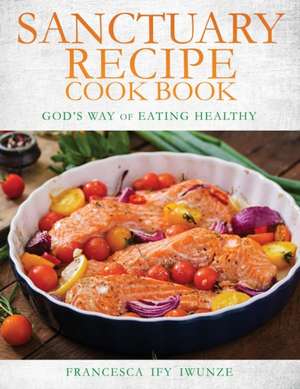 Sanctuary Recipe Cook Book de Francesca Ify Iwunze