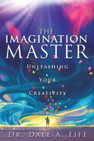 The Imagination Master de Dale A Fife