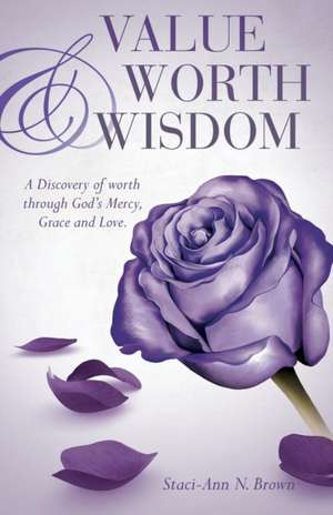 Value Worth & Wisdom de Staci-Ann N Brown