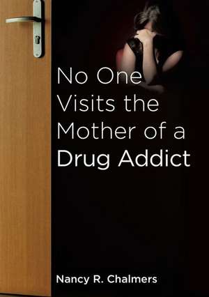 No One Visits the Mother of a Drug Addict de Chalmers, Nancy R.