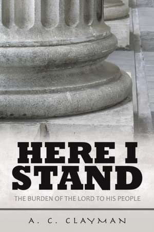 Here I Stand de A. C. Clayman