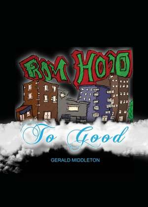 From Hood to Good de Gerald Middleton