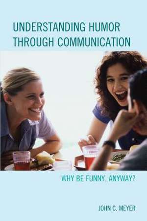 Understanding Humor Through Communication de John C. Meyer