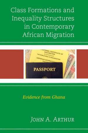 Class Formations and Inequality Structures in Contemporary African Migration de John A. Arthur