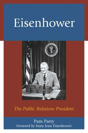Eisenhower: The Public Relations President de Pam Parry