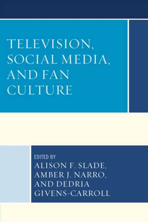 Television, Social Media, and Fan Culture de Justice Slade