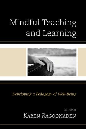Mindful Teaching and Learning: Developing a Pedagogy of Well-Being de Karen Ragoonaden